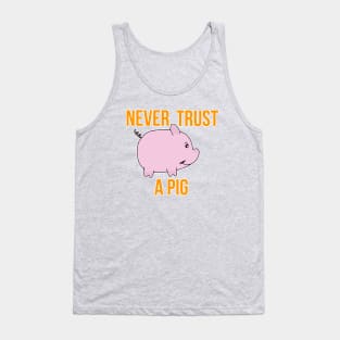 Never Trust A Pig Tank Top